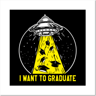 UFO I Want To Graduate Posters and Art